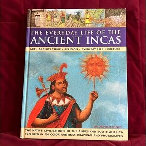The every day life of the Ancient Incas by Dr. David M Jones